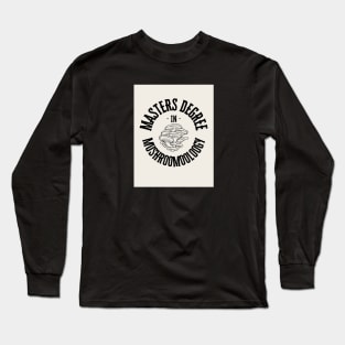 masters degree in mushroomooloogy Long Sleeve T-Shirt